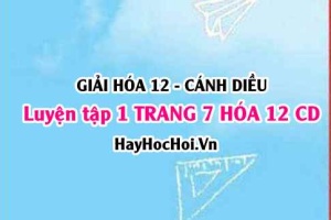 Giải luyện tập 1 trang 7 Hóa 12 Cánh Diều SGK